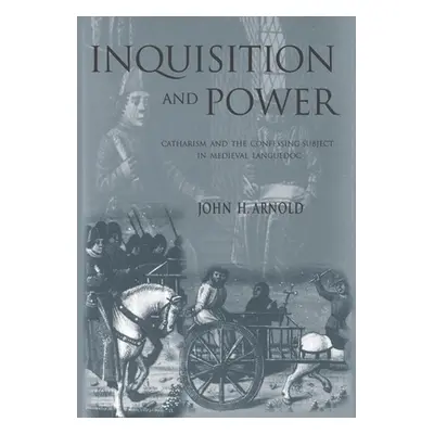 "Inquisition and Power: Catharism and the Confessing Subject in Medieval Languedoc" - "" ("Arnol