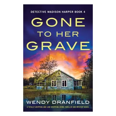 "Gone to Her Grave: A totally gripping and jaw-dropping crime thriller and mystery novel" - "" (