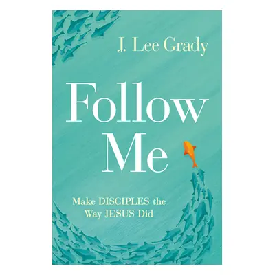 "Follow Me: Make Disciples the Way Jesus Did" - "" ("Grady J. Lee")(Paperback)