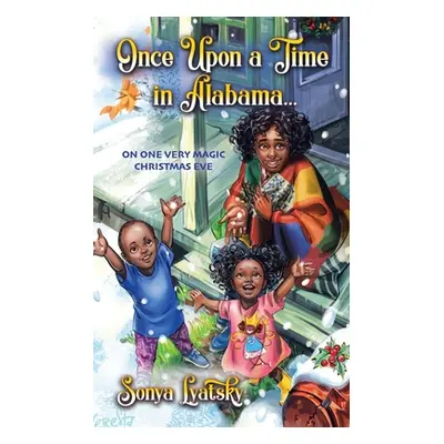 "Once Upon a Time in Alabama ...: On One Very Magic Christmas Eve" - "" ("Lyatsky Sonya")(Paperb