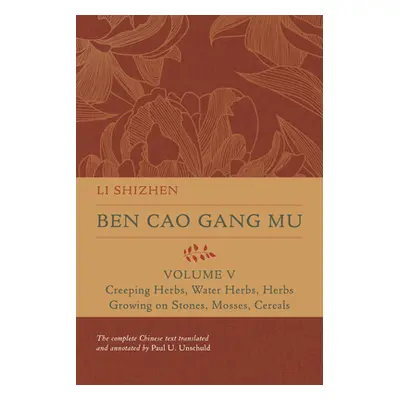 "Ben Cao Gang Mu, Volume V: Creeping Herbs, Water Herbs, Herbs Growing on Stones, Mosses, Cereal