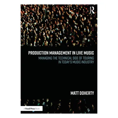 "Production Management in Live Music: Managing the Technical Side of Touring in Today's Music In