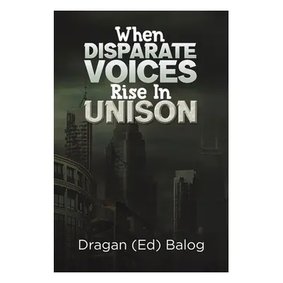 "When Disparate Voices Rise In Unison" - "" ("Balog Dragan (Ed)")(Paperback)