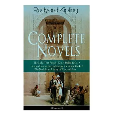 "Complete Novels of Rudyard Kipling: The Light That Failed + Kim + Stalky & Co. + Captain Courag