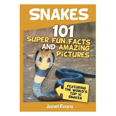 "Snakes: 101 Super Fun Facts And Amazing Pictures (Featuring The World's Top 10 S" - "" ("Evans 