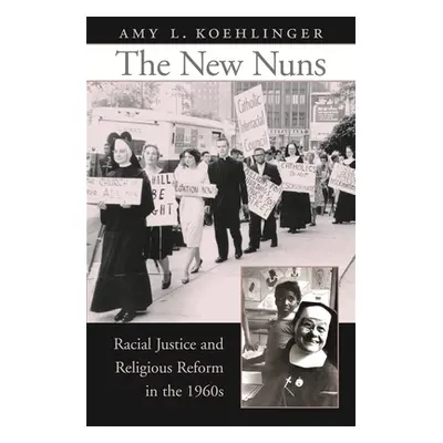 "New Nuns: Racial Justice and Religious Reform in the 1960s" - "" ("Koehlinger Amy L.")(Pevná va