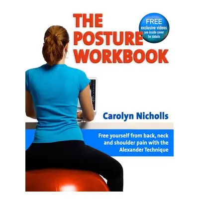 "The Posture Workbook: Free Yourself from Back, Neck and Shoulder Pain with the Alexander Techni