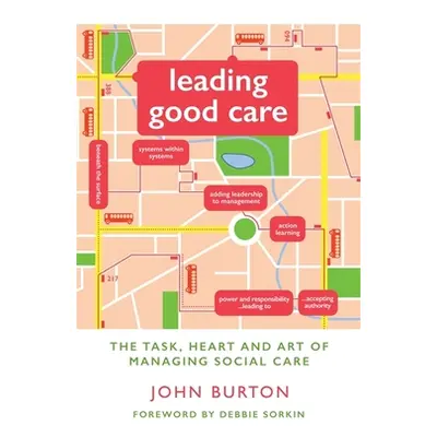 "Leading Good Care: The Task, Heart and Art of Managing Social Care" - "" ("Burton John")(Paperb