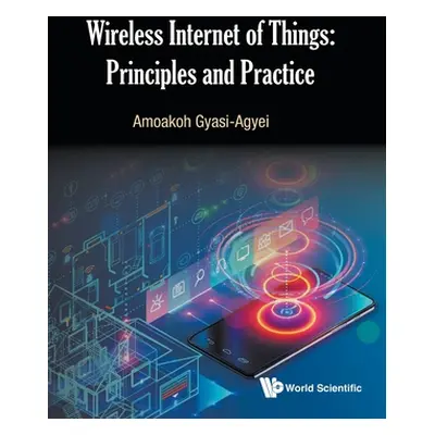 "Wireless Internet of Things: Principles and Practice" - "" ("Gyasi-Agyei Amoakoh")(Pevná vazba)