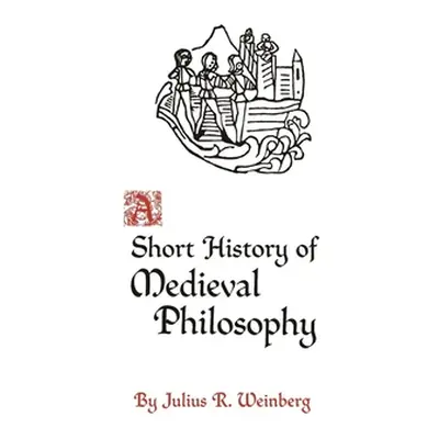 "A Short History of Medieval Philosophy" - "" ("Weinberg Julius Rudolf")(Paperback)