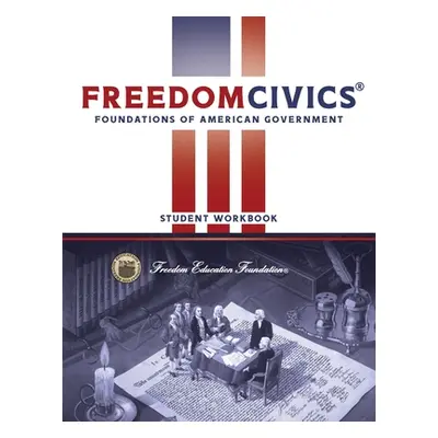 "FreedomCivics Student Workbook: Foundations of American Government" - "" ("Rhyne Craig W.")(Pap