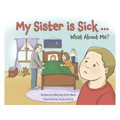 "My Sister is Sick, What About Me?" - "" ("Olson Mary Kay")(Pevná vazba)