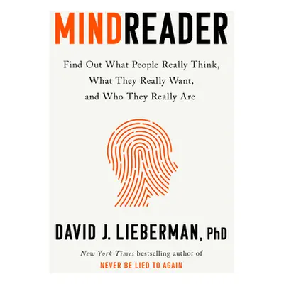 "Mindreader: The New Science of Deciphering What People Really Think, What They Really Want, and