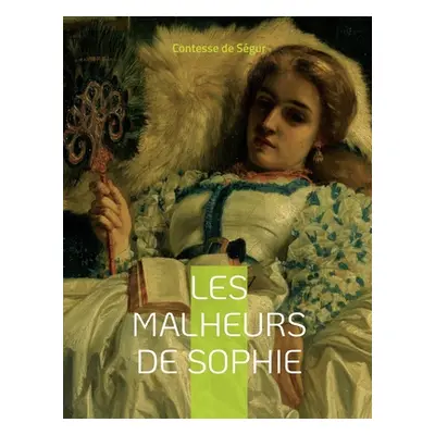 "Les Malheurs de Sophie: Le roman pour enfant" - "" ("de Sgur Contesse")(Paperback)