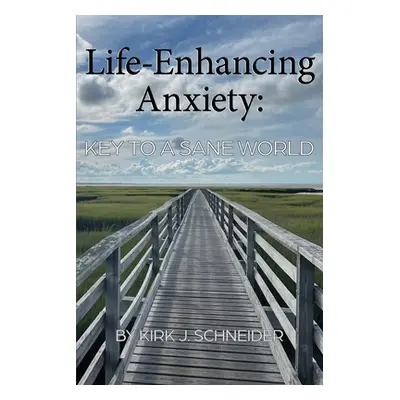 "Life Enhancing Anxiety: Key to a Sane World" - "" ("Schneider Kirk")(Paperback)