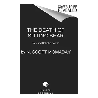 "The Death of Sitting Bear: New and Selected Poems" - "" ("Momaday N. Scott")(Paperback)