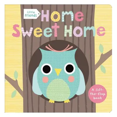 "Little Friends: Home Sweet Home: A Lift-The-Flap Book" - "" ("Priddy Roger")(Board Books)