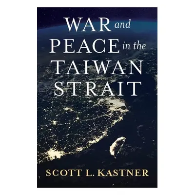 "War and Peace in the Taiwan Strait" - "" ("Kastner Scott L.")(Pevná vazba)