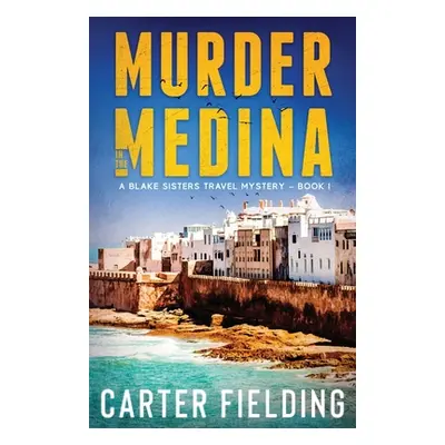 "Murder in the Medina: A Blake Sisters Travel Mystery" - "" ("Fielding Carter")(Paperback)