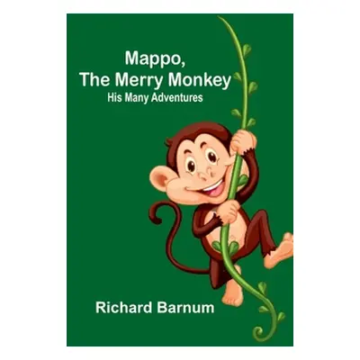 "Mappo, the Merry Monkey: His Many Adventures" - "" ("Barnum Richard")(Paperback)