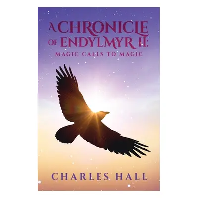 "A Chronicle of Endylmyr II: Magic Calls to Magic" - "" ("Hall Charles")(Paperback)