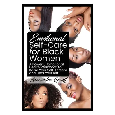 "Emotional Self-Care for Black Women: A Powerful Emotional Health Workbook to Raise Your Self-Es