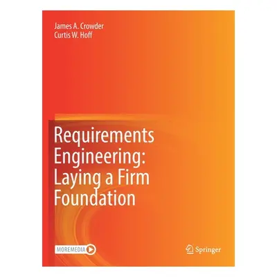 "Requirements Engineering: Laying a Firm Foundation" - "" ("Crowder James A.")(Paperback)