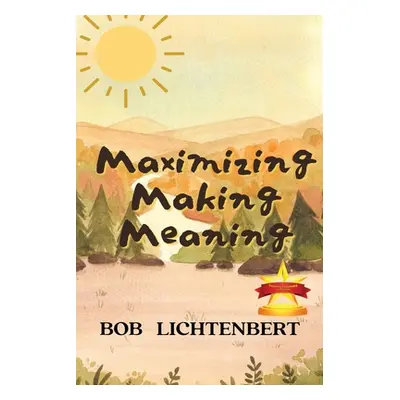 "Maximizing Making Meaning" - "" ("Lichtenbert Bob")(Paperback)