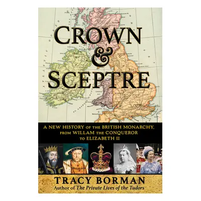 "Crown & Sceptre: A New History of the British Monarchy, from William the Conqueror to Charles I