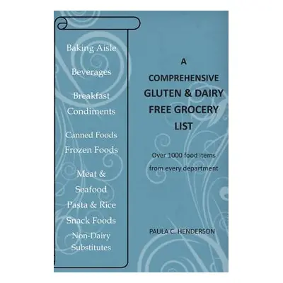 "A Comprehensive Gluten & Dairy Free Grocery List: Over 1000 Food Items From Every Department" -