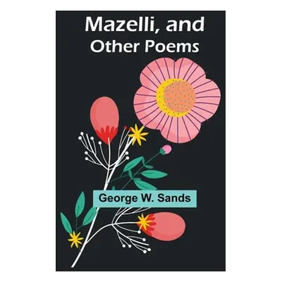 "Mazelli, and Other Poems" - "" ("W. Sands George")(Paperback)