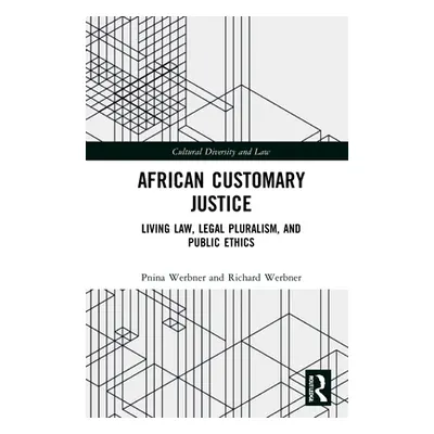 "African Customary Justice: Living Law, Legal Pluralism, and Public Ethics" - "" ("Werbner Pnina