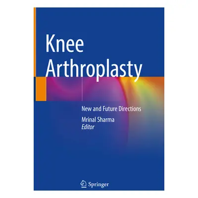 "Knee Arthroplasty: New and Future Directions" - "" ("Sharma Mrinal")(Pevná vazba)