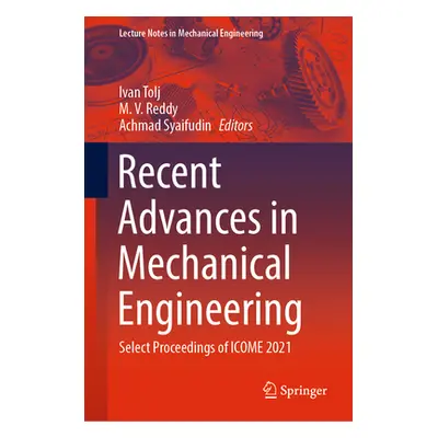 "Recent Advances in Mechanical Engineering: Select Proceedings of Icome 2021" - "" ("Tolj Ivan")