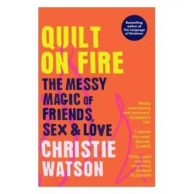 "Quilt on Fire" - "The Messy Magic of Friends, Sex & Love" ("Watson Christie")(Paperback / softb