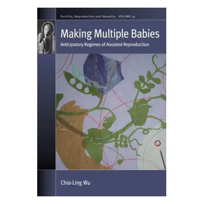 "Making Multiple Babies: Anticipatory Regimes of Assisted Reproduction" - "" ("Wu Chia-Ling")(Pe