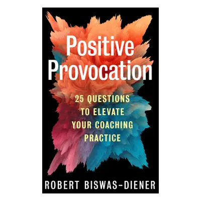 "Positive Provocation: 25 Questions to Elevate Your Coaching Practice" - "" ("Biswas-Diener Robe