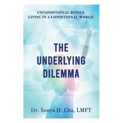 "Unconditional Beings Living in a Conditional World: The Underlying Dilemma" - "" ("Cha Sonya H.