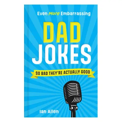 "Even More Embarrassing Dad Jokes: So Bad They're Actually Good" - "" ("Allen Ian")(Pevná vazba)