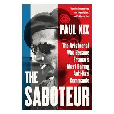 "The Saboteur: The Aristocrat Who Became France's Most Daring Anti-Nazi Commando" - "" ("Kix Pau