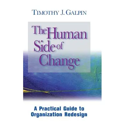 "The Human Side of Change: A Practical Guide to Organization Redesign" - "" ("Galpin Timothy J."