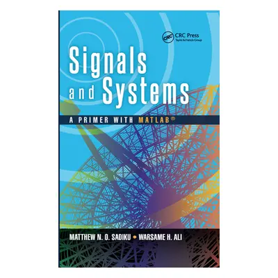 "Signals and Systems: A Primer with Matlab(r)" - "" ("Sadiku Matthew N. O.")(Paperback)