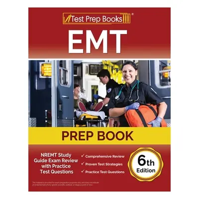 "EMT Prep Book: NREMT Study Guide Exam Review with Practice Test Questions [6th Edition]" - "" (