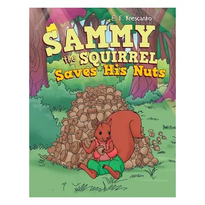 "Sammy the Squirrel Saves His Nuts" - "" ("Krescanko E. F.")(Paperback)