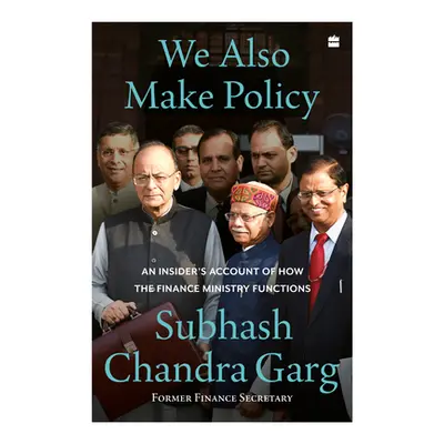 "We Also Make Policy" - "An Insider's Account of How the Finance Ministry Functions" ("Garg Subh