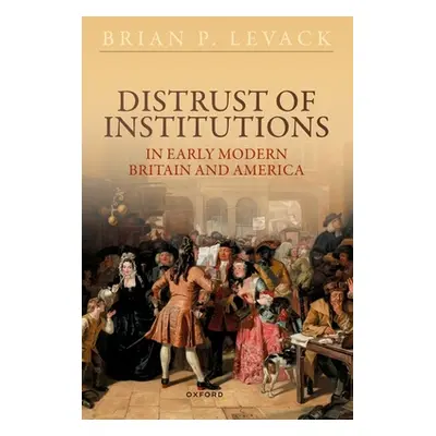 "Distrust of Institutions in Early Modern Britain and America" - "" ("Levack")(Paperback)