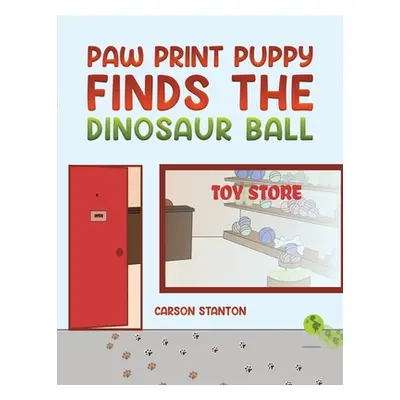 "Paw Print Puppy Finds the Dinosaur Ball" - "" ("Stanton Carson")(Paperback)