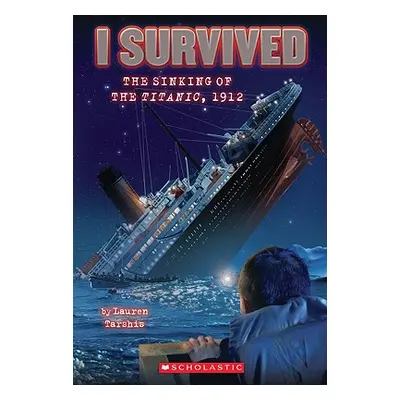 "I Survived the Sinking of the Titanic, 1912 (I Survived #1), 1" - "" ("Tarshis Lauren")(Paperba