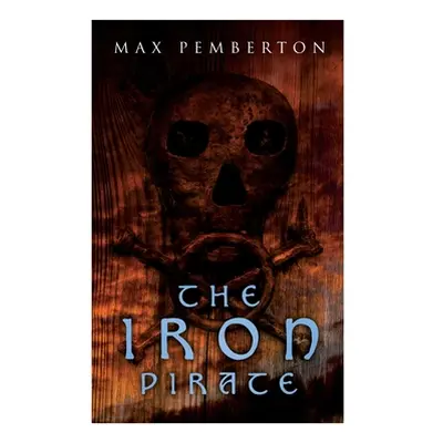 "The Iron Pirate: Sea Adventure Novel" - "" ("Pemberton Max")(Paperback)