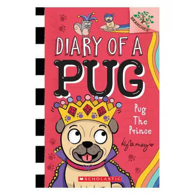 "Pug the Prince: A Branches Book (Diary of a Pug #9): A Branches Book" - "" ("May Kyla")(Paperba